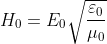 H_{0}=E_{0}\sqrt{\frac{\varepsilon _{0}}{\mu _{0}}}